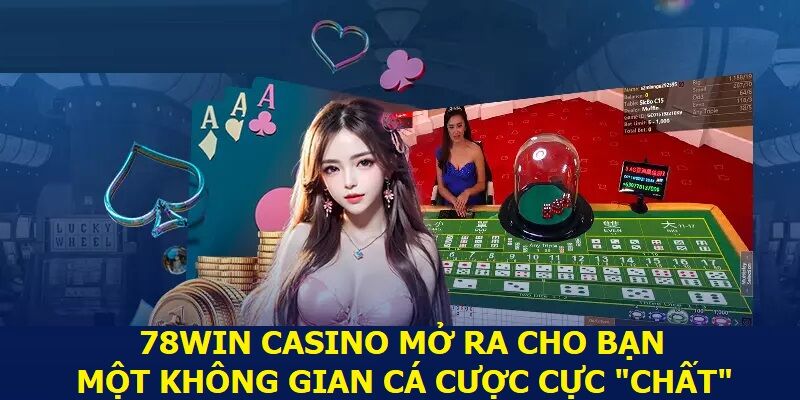 78WIN Casino mở ra cho bạn không gian cá cược cực “chất”