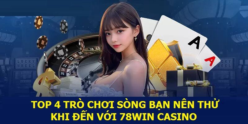 Top 4 trò chơi sòng bạc nên thử khi đến với Casino 78WIN